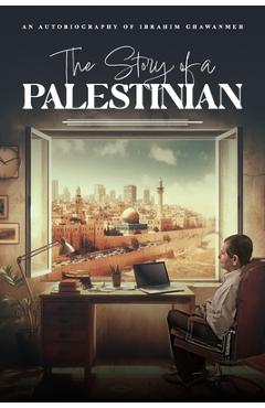 Coperta cărții 'The Story of a PALESTINIAN - Ibrahim Ghawanmeh'