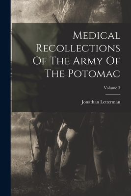 Medical Recollections Of The Army Of The Potomac; Volume 3 - Jonathan Letterman