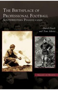 Coperta cărții 'Birthplace of Professional Football: Southwestern Pennsylvania - David Finoli'