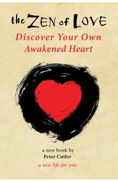 Coperta cărții 'The Zen of Love: Discover Your Own Awakened Heart - Peter Cutler'
