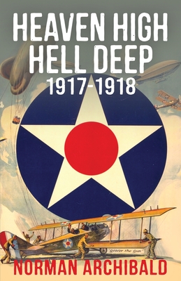 Heaven High, Hell Deep, 1917-1918 - Norman Archibald