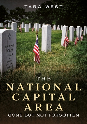 The National Capital Area: Gone But Not Forgotten - Tara West