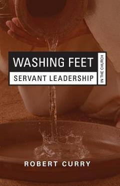 Coperta cărții 'Washing Feet: Servant Leadership in the Church - Robert Curry'