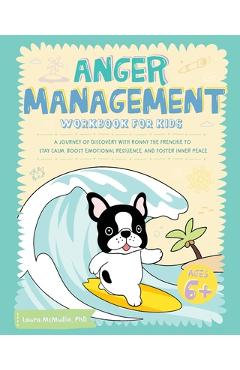 Anger Management Workbook for Kids: A Journey of Discovery with Ronny the Frenchie to Stay Calm, Boost Emotional Resilience, and Foster Inner Peace -