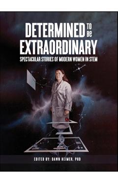 Coperta cărții 'Determined to Be Extraordinary: Spectacular Stories of Modern Women in STEM -'
