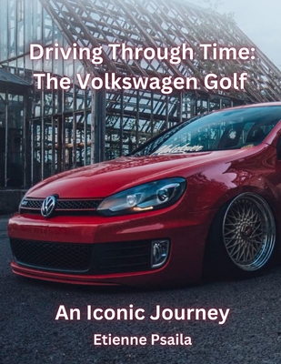 Driving Through Time: The Volkswagen Golf - Etienne Psaila