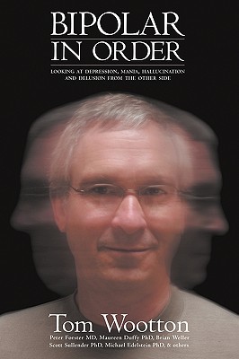 Coperta cărții 'Bipolar In Order: Looking at Depression, Mania, Hallucination, and Delusion From The Other Side - Tom Wootton'