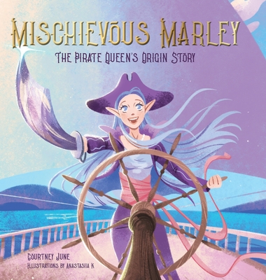 Coperta cărții 'Mischievous Marley: The Pirate Queen's Origin Story - Courtney June'