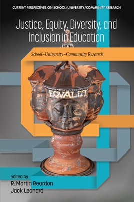 Justice, Equity, Diversity, and Inclusion in Education: School-University-Community Research - R. Martin Reardon