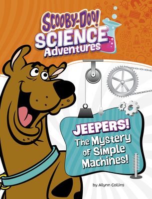 Jeepers! the Mystery of Simple Machines: A Scooby-Doo! Science Adventure - Ailynn Collins