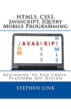Poza produsului Html5, Css3, Javascript, Jquery Mobile Programming: Beginning to End Cross-Platform App Design - Stephen Link