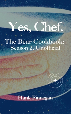 Yes, Chef. The Bear Cookbook: Season 2, Unofficial - Hank Finnegan