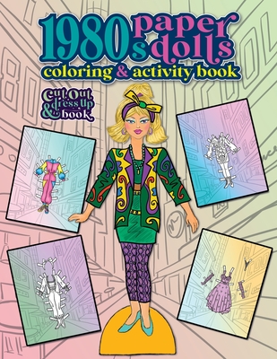 1980s Paper Dolls Coloring and Activity Book: A Cut Out and Dress Up Book For All Ages - Anna Nadler