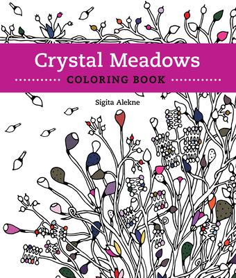 Crystal Meadows Coloring Book: A Relaxing Return to Nature - Sigita Alekne