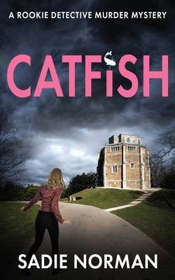 Catfish: A rookie detective murder mystery - Sadie Norman