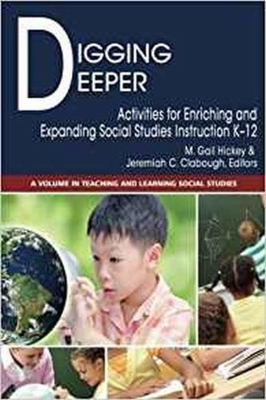 Digging Deeper: Activities for Enriching and Expanding Social Studies Instruction K-12 - M. Gail Hickey