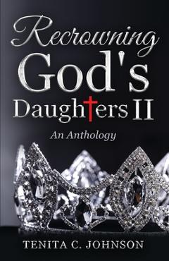 Coperta cărții 'Recrowning God's Daughters II: An Anthology - Tenita Johnson'