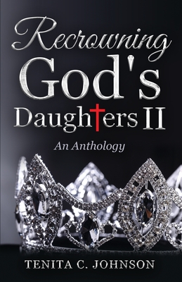 Coperta cărții 'Recrowning God's Daughters II: An Anthology - Tenita Johnson'