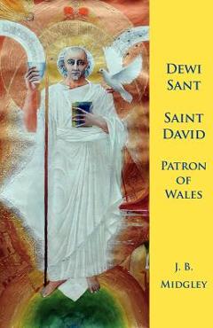 Coperta cărții 'Dewi Sant: St David Patron of Wales - J. B. Midgley'