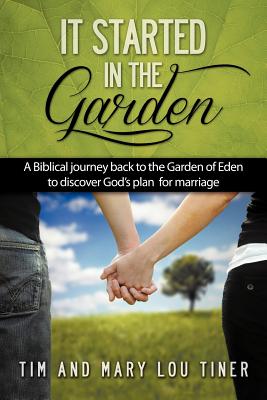 Coperta cărții 'It Started in the Garden: A Biblical journey back to the Garden of Eden to discover God's plan for marriage - Tim &.'