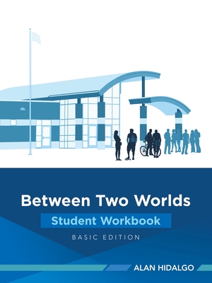 Coperta cărții 'Between Two Worlds Student Workbook: Basic Edition - Alan Hidalgo'