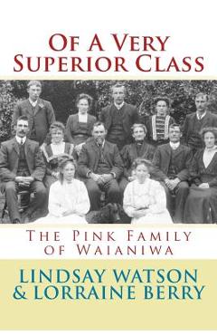 Coperta cărții 'Of A Very Superior Class: The Pink Family of Waianiwa - Lorraine Berry'
