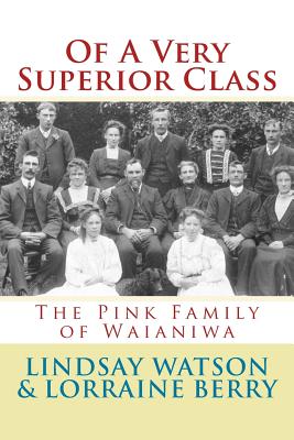 Coperta cărții 'Of A Very Superior Class: The Pink Family of Waianiwa - Lorraine Berry'