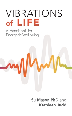 Vibrations of Life: A Handbook for Energetic Wellbeing - Su Mason