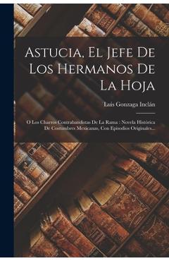 Coperta cărții 'Astucia, El Jefe De Los Hermanos De La Hoja: O Los Charros Contrabandistas De La Rama: Novela Histórica De Costumbres'
