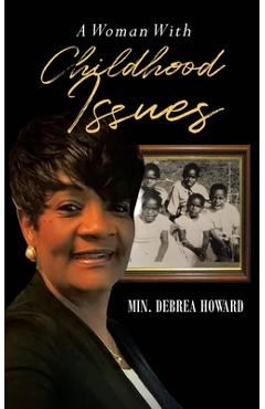 Coperta cărții 'A Woman With Childhood Issues - Debrea Howard'