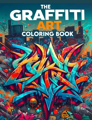 The Graffiti Art Coloring Book: Where Whimsical Designs and Intricate Illustrations Await, Providing Hours of Coloring Enjoyment for Art Enthusiasts a - Carmen Estrada Art