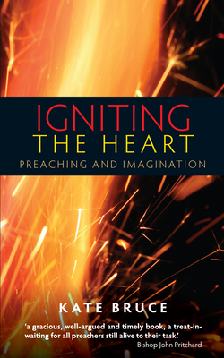 Coperta cărții 'Igniting the Heart: Preaching and Imagination - Kate Bruce'