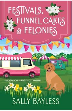 Coperta cărții 'Festivals, Funnel Cakes & Felonies - Sally Bayless'