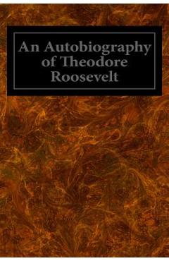 Coperta cărții 'An Autobiography of Theodore Roosevelt - Theodore Roosevelt'