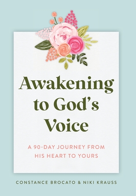 Awakening to God's Voice: A 90-Day Journey From His Heart to Yours - Niki Krauss