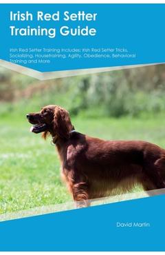 Coperta cărții 'Irish Red Setter Training Guide Irish Red Setter Training Includes: Irish Red Setter Tricks, Socializing,'
