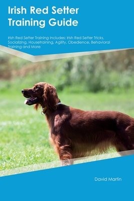 Coperta cărții 'Irish Red Setter Training Guide Irish Red Setter Training Includes: Irish Red Setter Tricks, Socializing,'