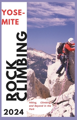 Coperta cărții 'Yosemite Climbing Guide 2024: Hiking, Climbing and Beyond in the Park - Hans Markússon'