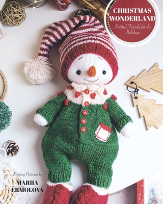 Christmas Wonderland: Knitted Friends for the Holidays - Mariia Ermolova