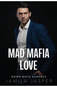 Coperta cărții 'Mad Mafia Love: BWWM Mafia Romance - Jamila Jasper'
