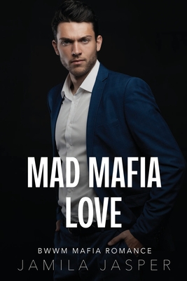 Mad Mafia Love: BWWM Mafia Romance - Jamila Jasper
