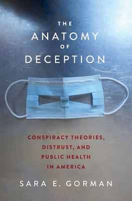 The Anatomy of Deception: Conspiracy Theories, Distrust, and Public Health in America - Sara E. Gorman