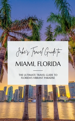 Coperta cărții 'Jake's Travel Guide to Miami, Florida: The Ultimate Travel Guide to Florida's Vibrant Paradise - Jake Jefferson'