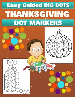 Thanksgiving Dot Marker Activity Book for Kids Ages 3+: Dot Marker Activity Book for Toddlers, Thanksgiving Coloring Book for Children - Laura Bidden