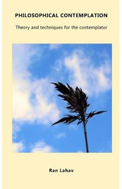 Coperta cărții 'Philosophical Contemplation: Theory and techniques for the contemplator - Ran Lahav'