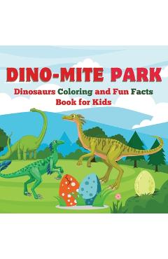 Coperta cărții 'Dino-Mite Park: Dinosaurs Coloring and Fun Facts Book for Kids Discover Amazing Dinosaurs with Fun Coloring Pages and'