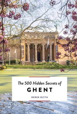 The 500 Hidden Secrets of Ghent REV - Derek Blyth