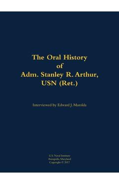 Coperta cărții 'Oral History of Adm. Stanley R. Arthur, USN (Ret.) - Stanley R. Arthur'