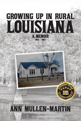 Growing Up in Rural Louisiana: A Memoir - Ann Mullen-martin