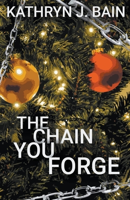 The Chain You Forge - Kathryn J. Bain